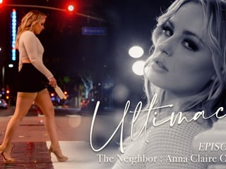 Ultimacy Episode 2. The Neighbor: Anna Claire Clouds
