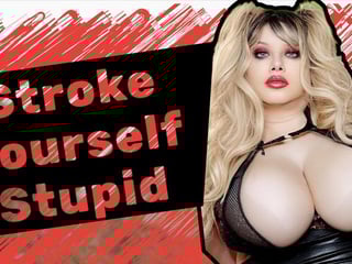 Stroke yourself Stupid