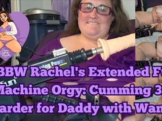 SSBBW Rachel's Extended Fuck Machine Orgy: Cumming 3x Harder for Daddy